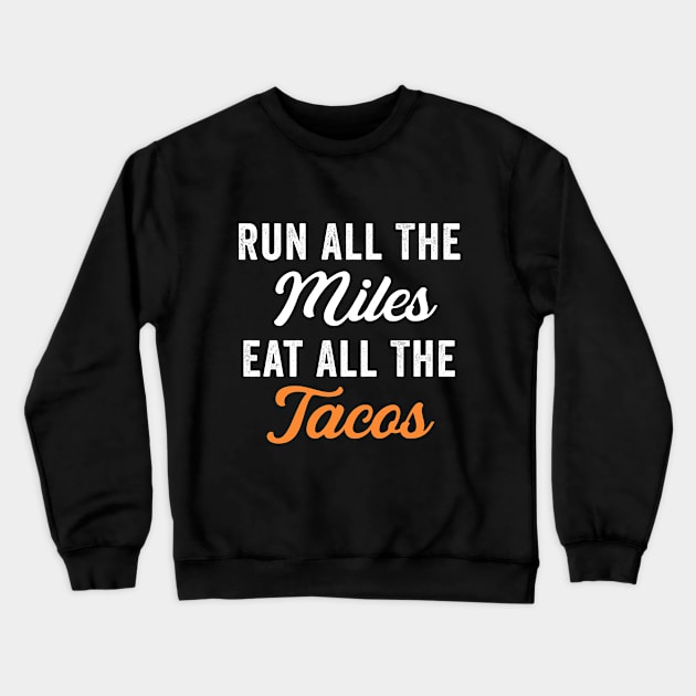 Run All The Miles Eat All The Tacos Funny Running Crewneck Sweatshirt by dianoo
